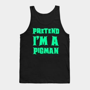 Pretend I'm a Pigman - Lazy Costume Tank Top